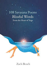 108 Savasana Poems: Blissful Words From the Heart of Yoga